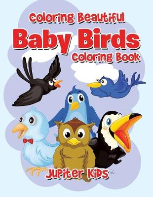 Book cover for Coloring Beautiful Baby Birds Coloring Book