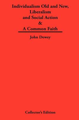 Book cover for Individualism Old and New & Liberalism and Social Action & A Common Faith