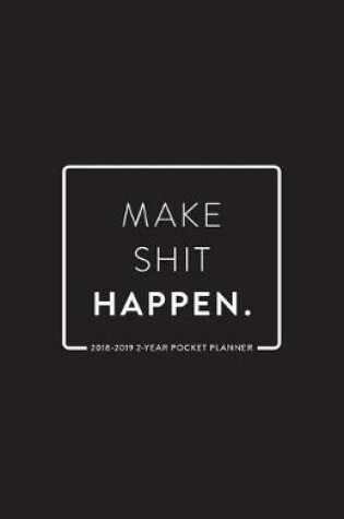 Cover of 2018-2019 2-Year Pocket Planner; Make Shit Happen