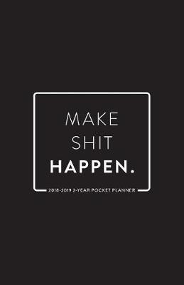 Book cover for 2018-2019 2-Year Pocket Planner; Make Shit Happen