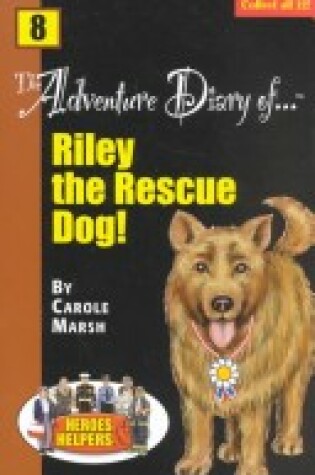 Cover of Heroes & Helpers Adventure Diaries-#8 Riley, the Rescue Dog!