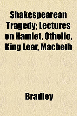 Book cover for Shakespearean Tragedy; Lectures on Hamlet, Othello, King Lear, Macbeth