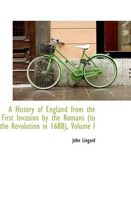 Book cover for A History of England from the First Invasion by the Romans (to the Revolution in 1688), Volume I