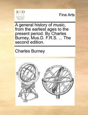 Book cover for A General History of Music, from the Earliest Ages to the Present Period. by Charles Burney, Mus.D. F.R.S. ... the Second Edition.