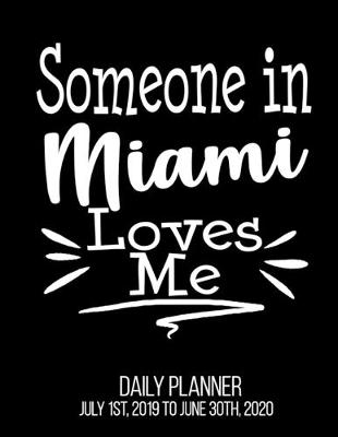 Book cover for Someone In Miami Loves Me Daily Planner July 1st, 2019 To June 30th, 2020