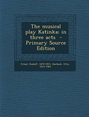 Book cover for The Musical Play Katinka; In Three Acts - Primary Source Edition