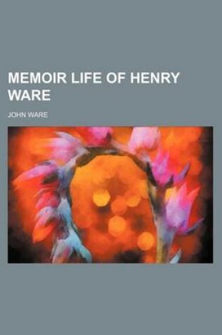 Cover of Memoir Life of Henry Ware