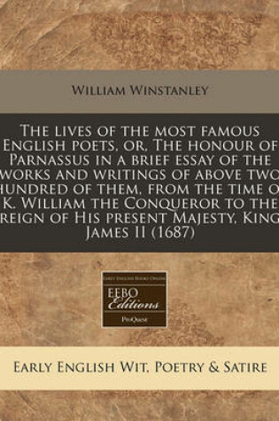 Cover of The Lives of the Most Famous English Poets, Or, the Honour of Parnassus in a Brief Essay of the Works and Writings of Above Two Hundred of Them, from the Time of K. William the Conqueror to the Reign of His Present Majesty, King James II (1687)