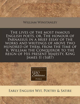 Book cover for The Lives of the Most Famous English Poets, Or, the Honour of Parnassus in a Brief Essay of the Works and Writings of Above Two Hundred of Them, from the Time of K. William the Conqueror to the Reign of His Present Majesty, King James II (1687)