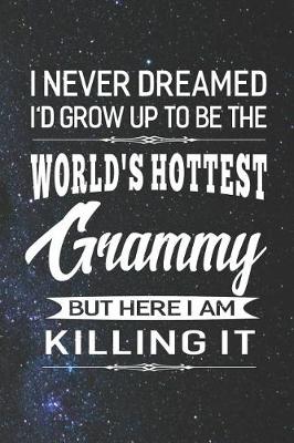 Book cover for I Never Dream I'd Grow Up To Be The World's Hottest Grammy But Here I Am Killing It