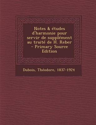 Book cover for Notes & Etudes D'Harmonie Pour Servir de Supplement Au Traite de H. Reber - Primary Source Edition