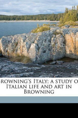 Cover of Browning's Italy; A Study of Italian Life and Art in Browning