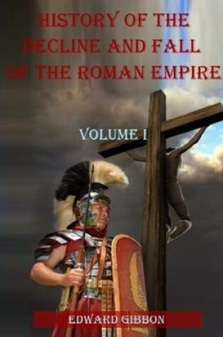 Cover of History of the Decline and Fall of the Roman Empire : Volume I (Illustrated)