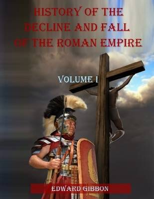 Book cover for History of the Decline and Fall of the Roman Empire : Volume I (Illustrated)