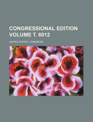 Book cover for Congressional Edition Volume . 6012