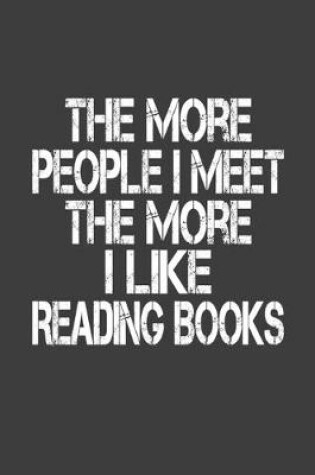 Cover of The More People I Meet The More I Like Reading Books