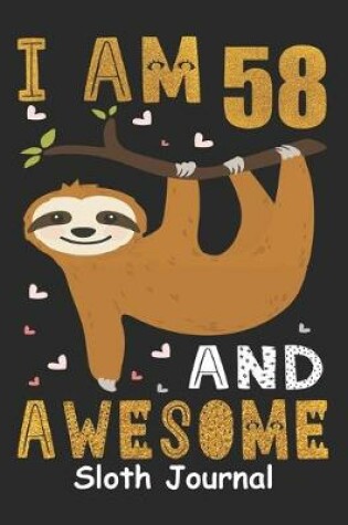 Cover of I Am 58 And Awesome Sloth Journal