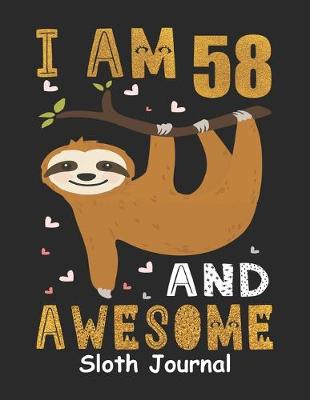 Book cover for I Am 58 And Awesome Sloth Journal