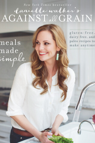 Cover of Danielle Walker's Against All Grain: Meals Made Simple