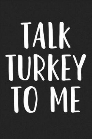 Cover of Talk Turkey to Me