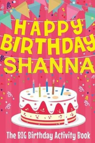 Cover of Happy Birthday Shanna - The Big Birthday Activity Book