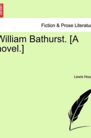 Cover of William Bathurst. [A Novel.] Vol. I.