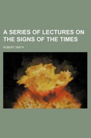 Cover of A Series of Lectures on the Signs of the Times