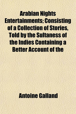 Book cover for Arabian Nights Entertainments; Consisting of a Collection of Stories, Told by the Sultaness of the Indies Containing a Better Account of the