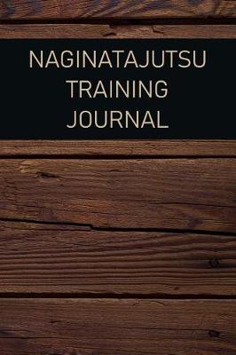 Book cover for Naginatajutsu Training Journal