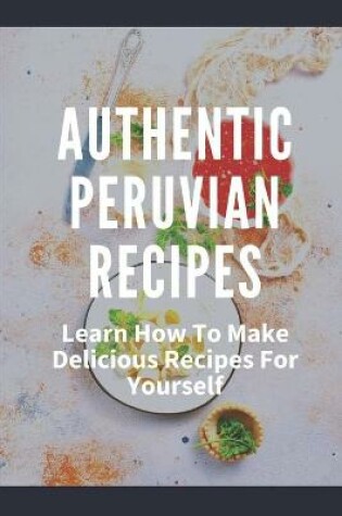 Cover of Authentic Peruvian Recipes