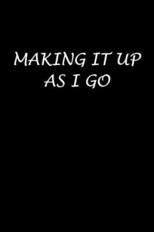 Cover of Making It Up As I Go