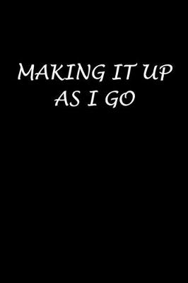 Book cover for Making It Up As I Go