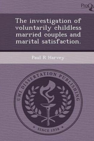 Cover of The Investigation of Voluntarily Childless Married Couples and Marital Satisfaction