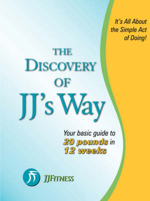 Book cover for The Discovery of JJ's Way: Your Guide to 20 Pounds in 12 Weeks