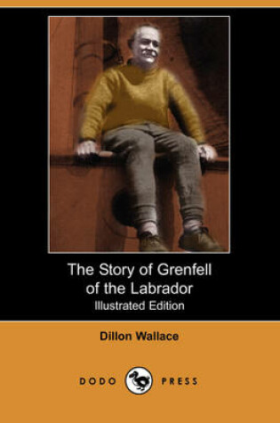 Cover of The Story of Grenfell of the Labrador(Dodo Press)