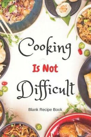 Cover of Blank Recipe Book Cooking Is Not Difficult