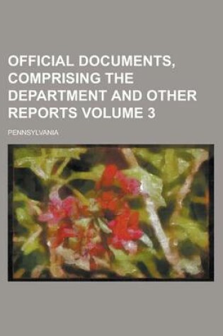 Cover of Official Documents, Comprising the Department and Other Reports Volume 3
