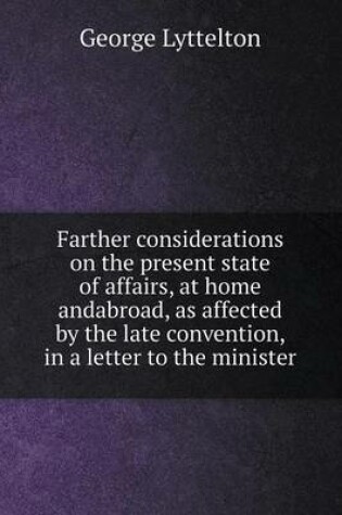 Cover of Farther considerations on the present state of affairs, at home andabroad, as affected by the late convention, in a letter to the minister