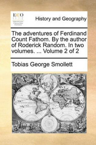 Cover of The Adventures of Ferdinand Count Fathom. by the Author of Roderick Random. in Two Volumes. ... Volume 2 of 2