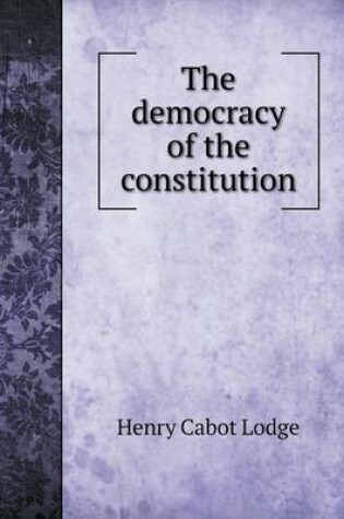 Cover of The democracy of the constitution