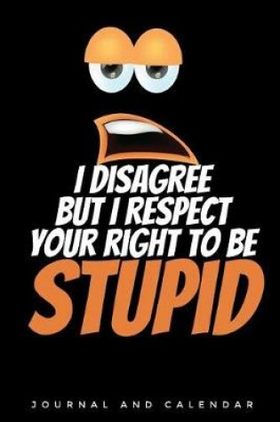 Cover of I Disagree But I Respect Your Right to Be Stupid