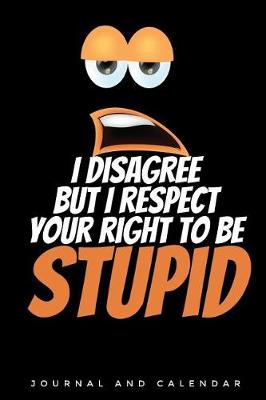 Book cover for I Disagree But I Respect Your Right to Be Stupid