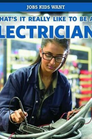 Cover of What's It Really Like to Be an Electrician?