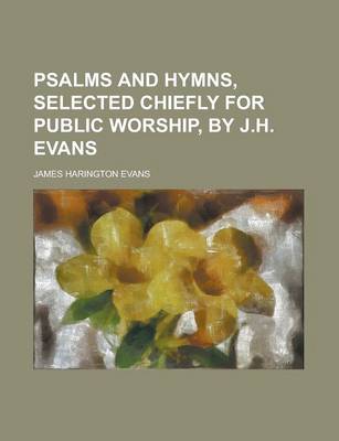 Book cover for Psalms and Hymns, Selected Chiefly for Public Worship, by J.H. Evans