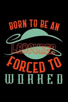 Book cover for Born to be an labourer forced to worked