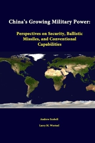 Cover of China's Growing Military Power: Perspectives on Security, Ballistic Missiles, and Conventional Capabilities