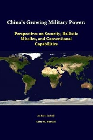 Cover of China's Growing Military Power: Perspectives on Security, Ballistic Missiles, and Conventional Capabilities
