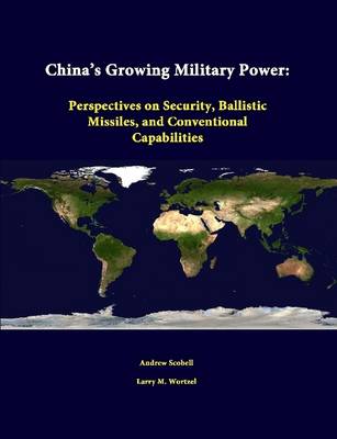 Book cover for China's Growing Military Power: Perspectives on Security, Ballistic Missiles, and Conventional Capabilities