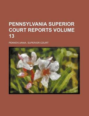 Book cover for Pennsylvania Superior Court Reports Volume 13