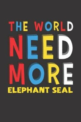 Cover of The World Need More Elephant Seal